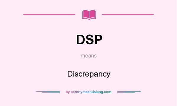 What does DSP mean? It stands for Discrepancy