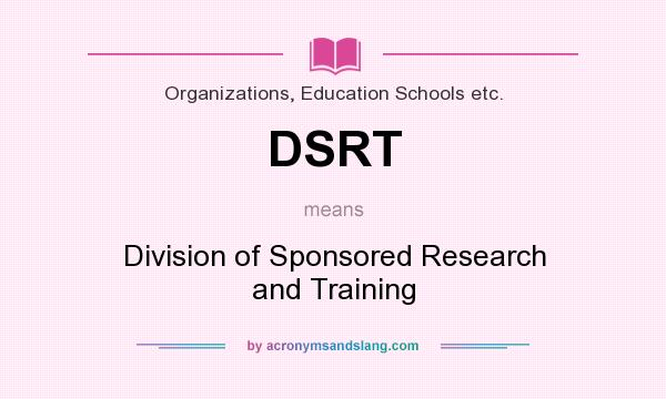 What does DSRT mean? It stands for Division of Sponsored Research and Training