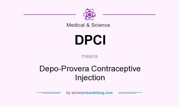 What does DPCI mean? It stands for Depo-Provera Contraceptive Injection