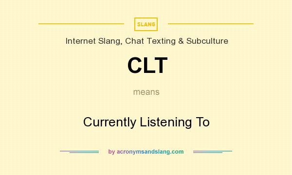What does CLT mean? It stands for Currently Listening To