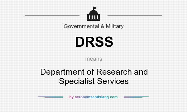 What does DRSS mean? It stands for Department of Research and Specialist Services