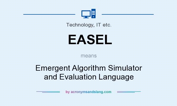 What does EASEL mean? It stands for Emergent Algorithm Simulator and Evaluation Language