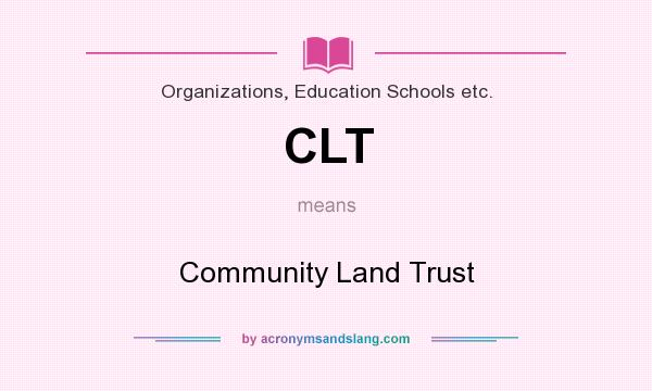 What does CLT mean? It stands for Community Land Trust