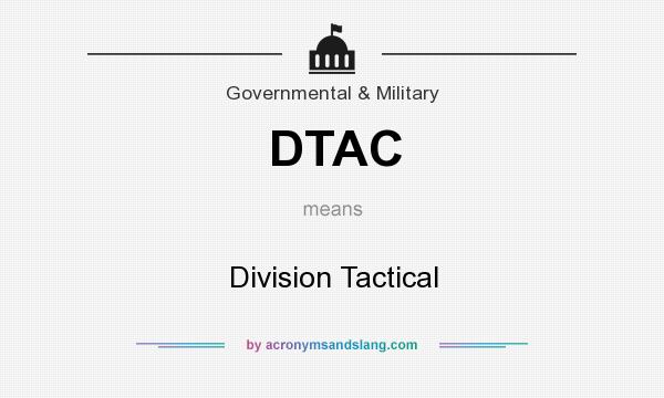 What does DTAC mean? It stands for Division Tactical