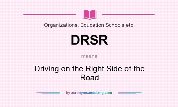 What does DRSR mean? It stands for Driving on the Right Side of the Road