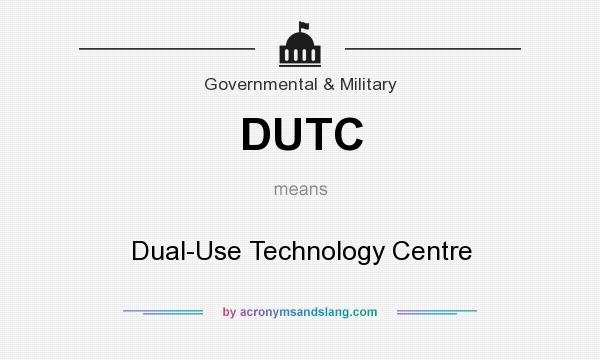 What does DUTC mean? It stands for Dual-Use Technology Centre