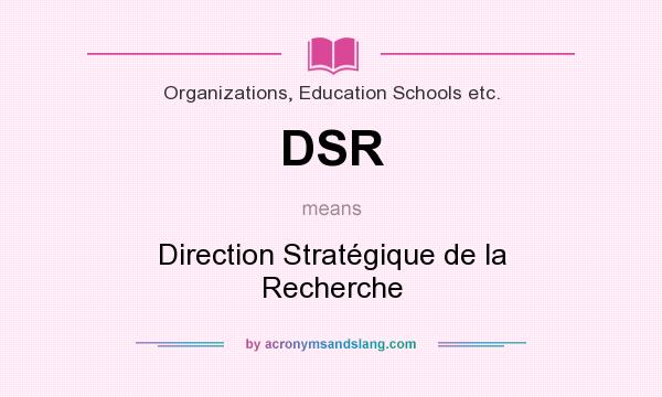 What does DSR mean? It stands for Direction Stratégique de la Recherche