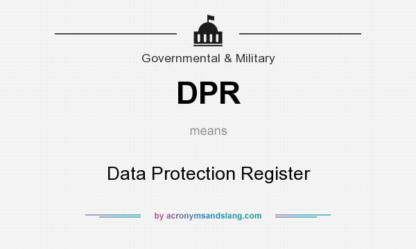 What does DPR mean? It stands for Data Protection Register
