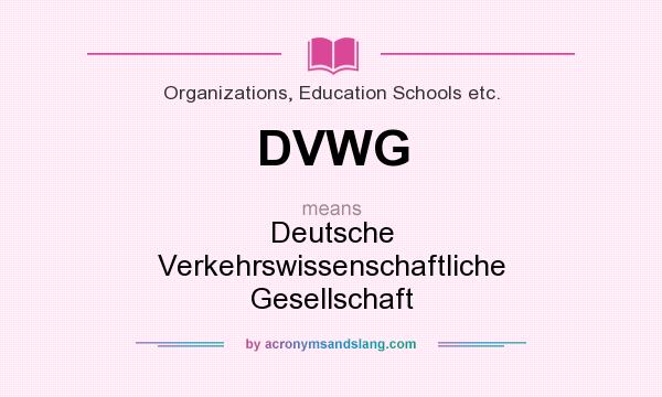 What does DVWG mean? It stands for Deutsche Verkehrswissenschaftliche Gesellschaft