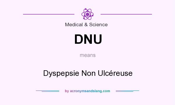 What does DNU mean? It stands for Dyspepsie Non Ulcéreuse