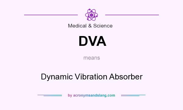What does DVA mean? It stands for Dynamic Vibration Absorber