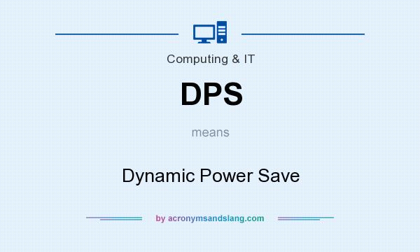 What does DPS mean? It stands for Dynamic Power Save