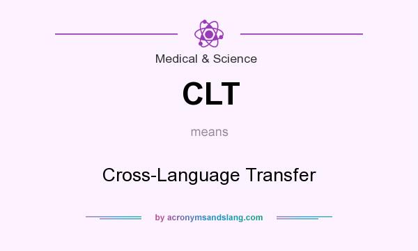 What does CLT mean? It stands for Cross-Language Transfer