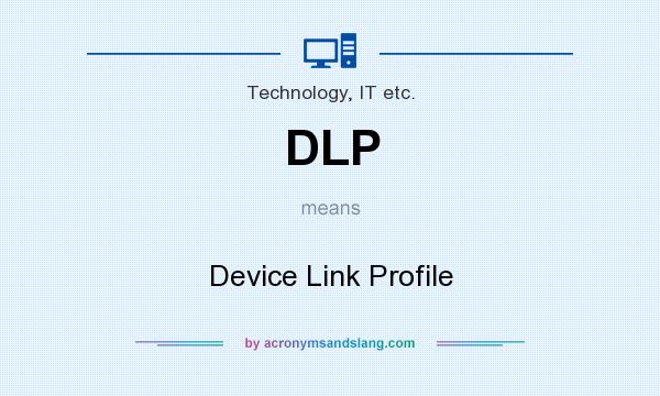 What does DLP mean? It stands for Device Link Profile