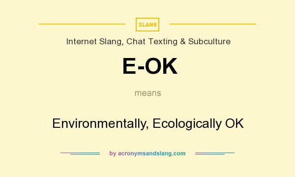 What does E-OK mean? It stands for Environmentally, Ecologically OK