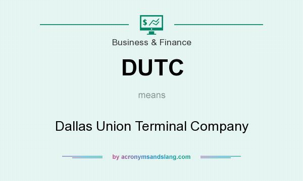 What does DUTC mean? It stands for Dallas Union Terminal Company