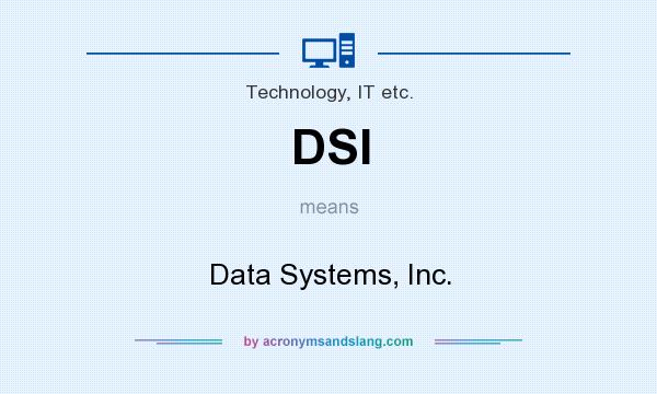What does DSI mean? It stands for Data Systems, Inc.
