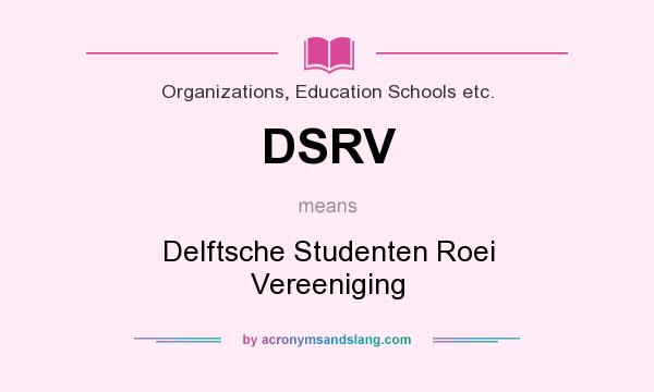 What does DSRV mean? It stands for Delftsche Studenten Roei Vereeniging