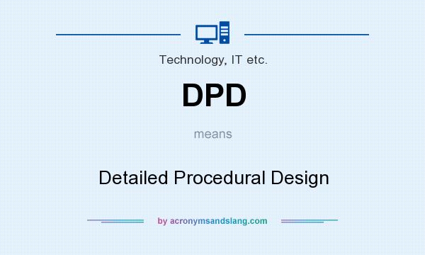 What does DPD mean? It stands for Detailed Procedural Design