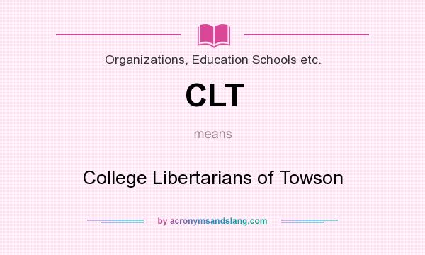 What does CLT mean? It stands for College Libertarians of Towson