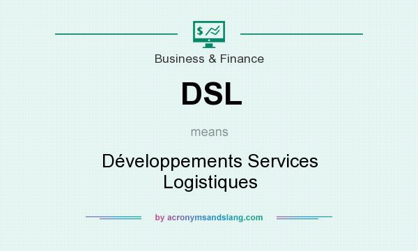 What does DSL mean? It stands for Développements Services Logistiques