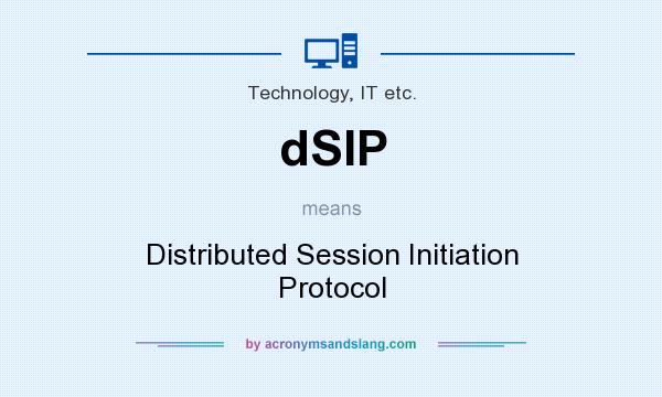 What does dSIP mean? It stands for Distributed Session Initiation Protocol