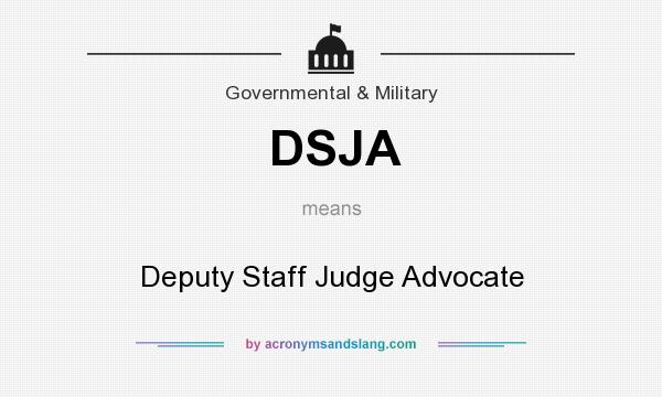 What does DSJA mean? It stands for Deputy Staff Judge Advocate