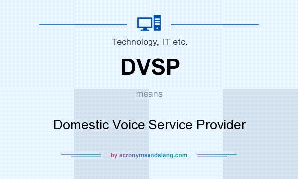 What does DVSP mean? It stands for Domestic Voice Service Provider