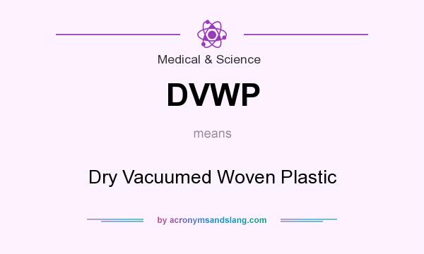 What does DVWP mean? It stands for Dry Vacuumed Woven Plastic