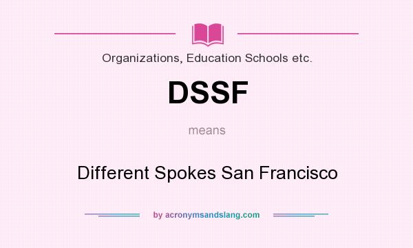 What does DSSF mean? It stands for Different Spokes San Francisco