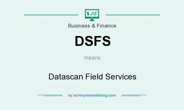 What does DSFS mean? It stands for Datascan Field Services