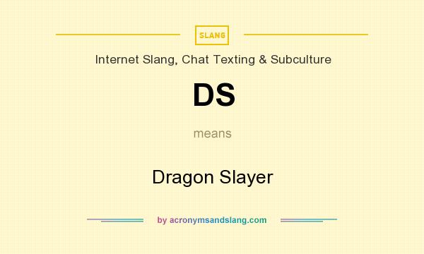 What does DS mean? It stands for Dragon Slayer