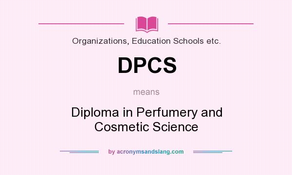 What does DPCS mean? It stands for Diploma in Perfumery and Cosmetic Science