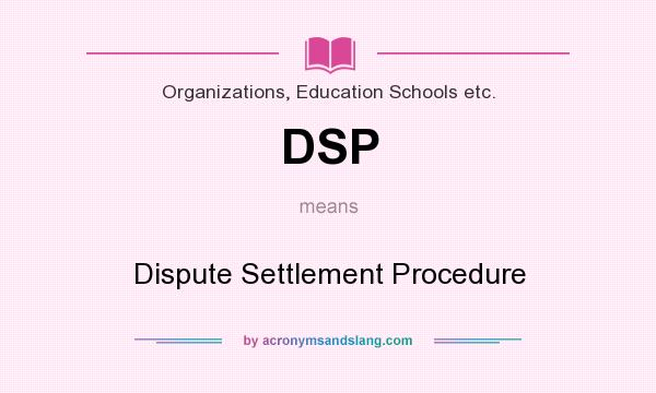 What does DSP mean? It stands for Dispute Settlement Procedure