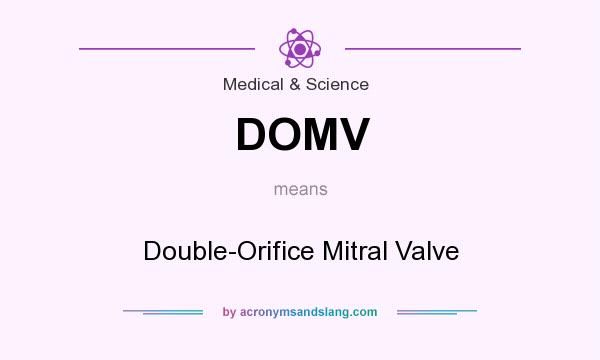 What does DOMV mean? It stands for Double-Orifice Mitral Valve