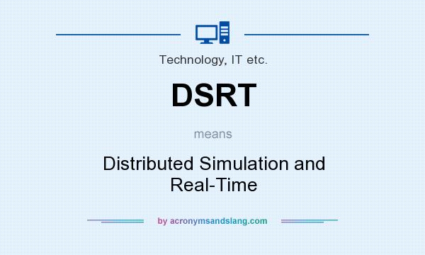 What does DSRT mean? It stands for Distributed Simulation and Real-Time