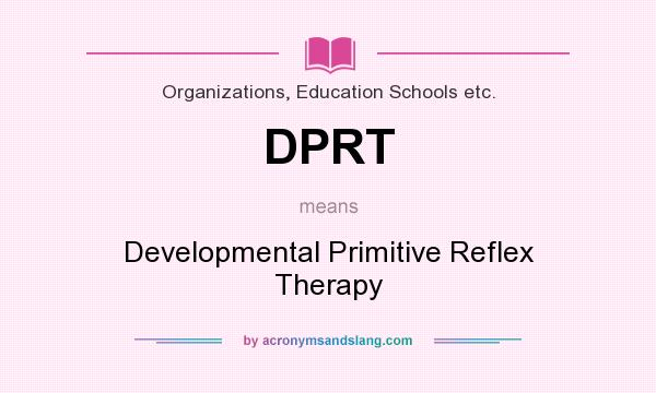 What does DPRT mean? It stands for Developmental Primitive Reflex Therapy