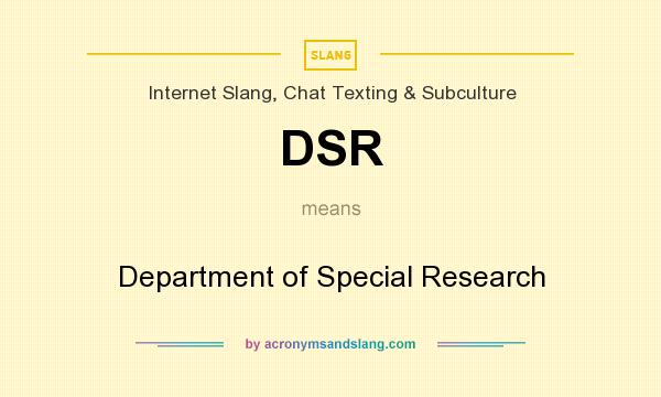 What does DSR mean? It stands for Department of Special Research