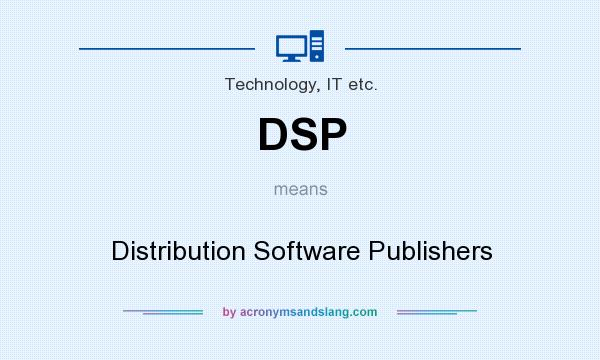 What does DSP mean? It stands for Distribution Software Publishers