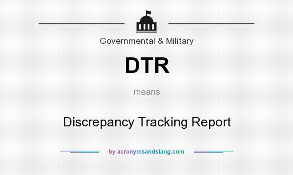 What does DTR mean? It stands for Discrepancy Tracking Report