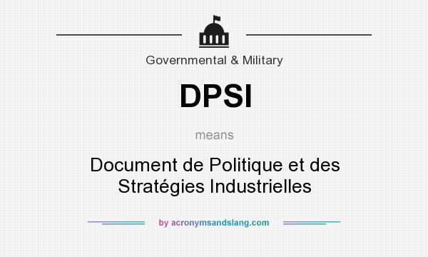 What does DPSI mean? It stands for Document de Politique et des Stratégies Industrielles