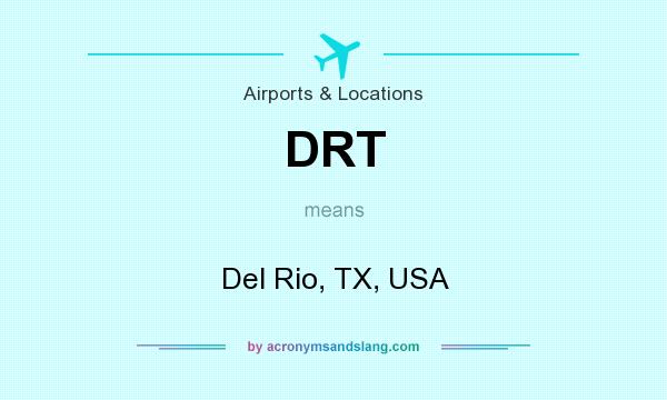 What does DRT mean? It stands for Del Rio, TX, USA
