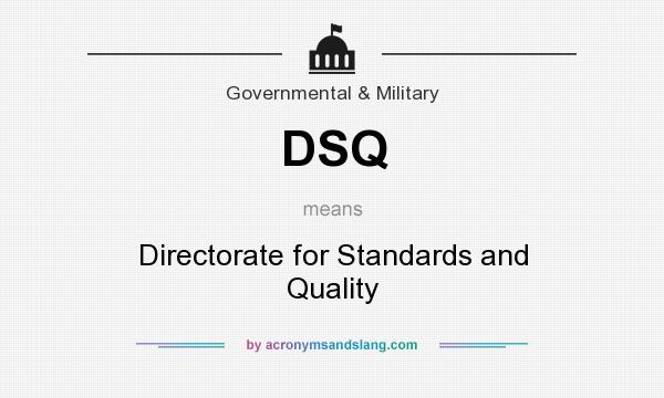 What does DSQ mean? It stands for Directorate for Standards and Quality