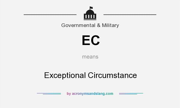 What does EC mean? It stands for Exceptional Circumstance