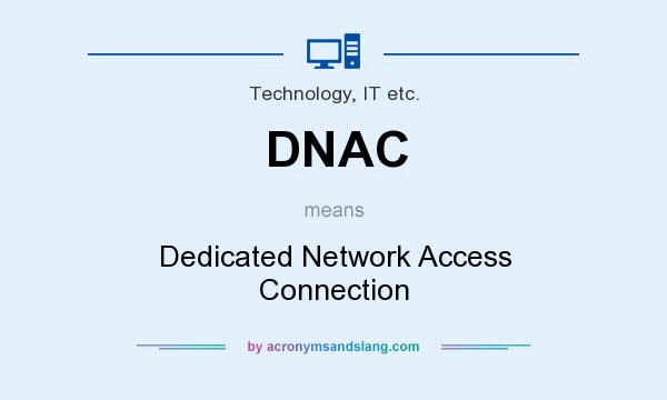 What does DNAC mean? It stands for Dedicated Network Access Connection