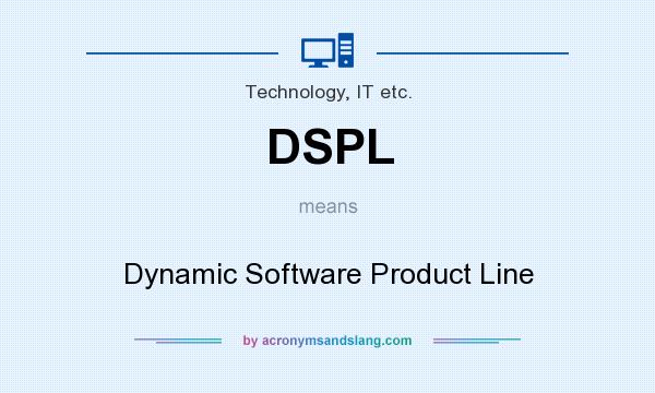 What does DSPL mean? It stands for Dynamic Software Product Line