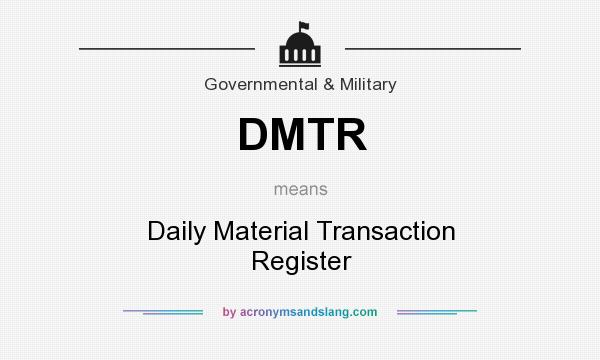 What does DMTR mean? It stands for Daily Material Transaction Register
