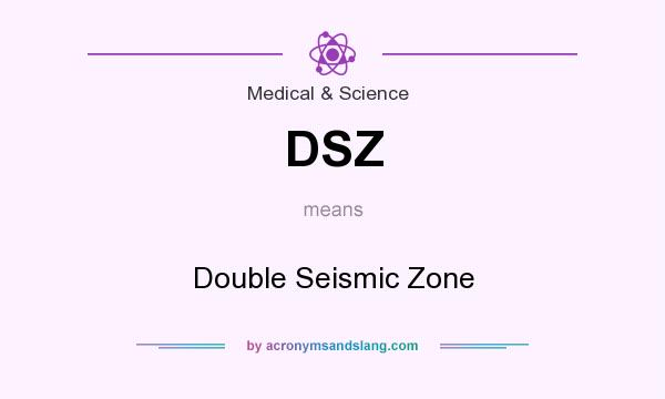 What does DSZ mean? It stands for Double Seismic Zone