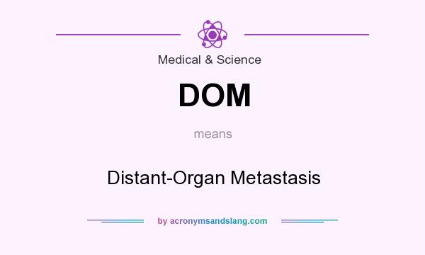 What does DOM mean? It stands for Distant-Organ Metastasis