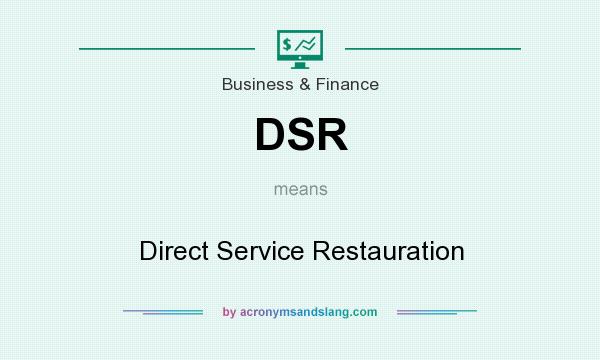 What does DSR mean? It stands for Direct Service Restauration